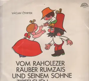 Václav Čtvrtek - Vom Raholezer Räuber Rumzais Und Seinem Sohne Zipfelchen