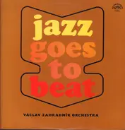 Vaclav Zahradník Orchestra - Jazz Goes To Beat