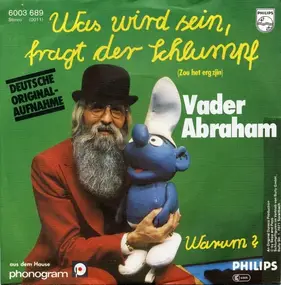 Vader Abraham - Was Wird Sein, Fragt Der Schlumpf (Zou Het Erg Zijn) / Warum ?