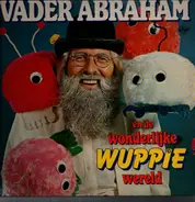 Vader Abraham - Vader Abraham En De Wonderlijke Wuppie Wereld