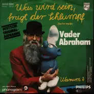 Vader Abraham - Was Wird Sein, Fragt Der Schlumpf (Zou Het Erg Zijn) / Warum ?