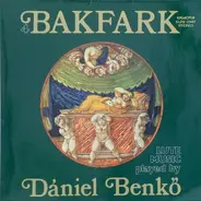 Valentin Bakfark , Dániel Benkő - The Complete Lute Music, Vol. 4