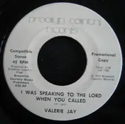 Valerie Jay - I Was Speaking To The Lord When You Called