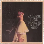 VALERIE JUNE - WANNA BE ON YOUR MIND