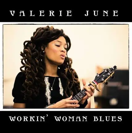 VALERIE JUNE - WORKIN' WOMAN BLUES
