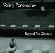 Valery Ponomarev - Beyond the Obvious