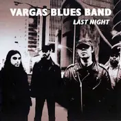 Vargas Blues Band - Last Night