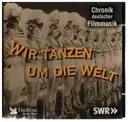 CD - Various - Chorik deutscher Filmmusik - Wir tanzen um die Welt