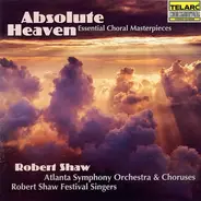 Various , Atlanta Symphony Orchestra , Atlanta Symphony Chorus , Robert Shaw Festival Singers , Rob - Absolute Heaven, Essential Choral Masterpieces