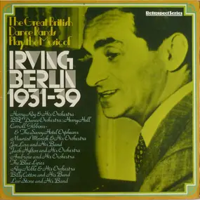 Irving Berlin - The Great British Dance Bands Play The Music Of Irving Berlin 1931-39