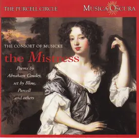 The consort of musicke - The Mistress Poems By Abraham Cowley, Set By Blow, Purcell And Others