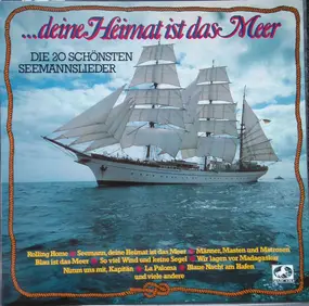 Various Artists - ...Deine Heimat Ist Das Meer -  Die 20 Schönsten Seemannslieder