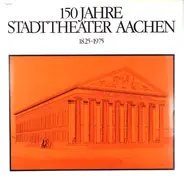 Peter Mabmann, Leo Blech, Karl Burrian, a.o. - 150 Jahre Stadttheater Aachen 1825-1975