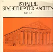 Wagner / Goethe / Verdi a.o. - 150 Jahre Stadttheater Aachen