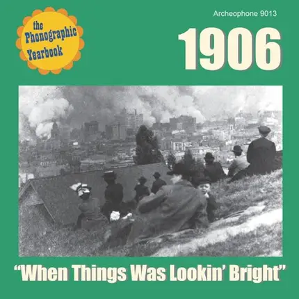 Billy Murray, Ada Jones, Henry Burr - 1906 - "When Things Was Lookin' Bright"