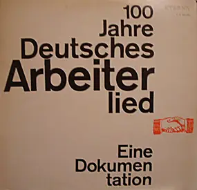 Pierre Degeyter, Karl-Heinz Weichert u.a. - 100 Jahre Deutsches Arbeiterlied - Eine Dokumentation