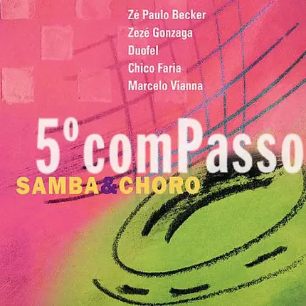 Zé Paulo Becker / Zezé Gonzaga / Duofel a.o - 5º Compasso - Samba & Choro