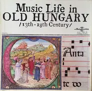 Peire Vidal / Oswald von Wolkenstein a.o. - Music Life In Old Hungary / 13th-18th Century /