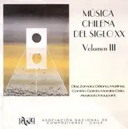 Rafael Díaz / Carlos Zamora a.o. - Música Chilena Del Siglo XX, Volumen III