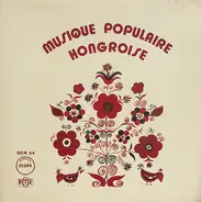 Bogar István, Szücs György, The Csaba Palfi Troupe, a.o. - Musique Populaire Hongroise