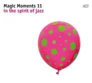 Andreas Schaerer, Luciano Biondini, Kalle Kalima, Lucas Niggli a.o. - Magic Moments 11 In The Spirit Of Jazz