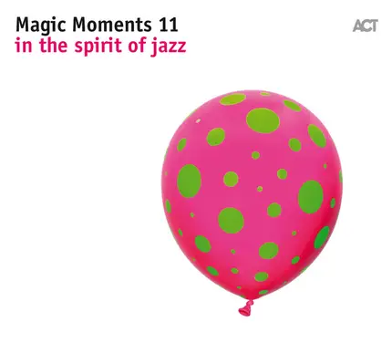Andreas Schaerer, Luciano Biondini, Kalle Kalima, Lucas Niggli a.o. - Magic Moments 11 In The Spirit Of Jazz