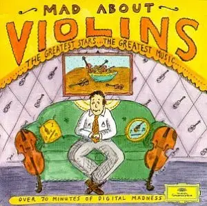 Beethoven / Mendelssohn / Bruch a.o. - Mad About Violins - The Greatest Stars...The Greatest Music