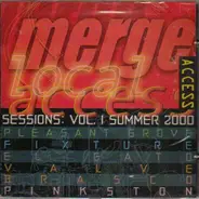 Pleasant Grove, Fixture, a.o - Merge Local Access Sessions: Vol. 1 Summer 2000