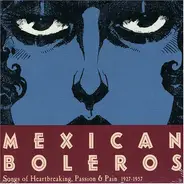 Fernando Rosas, Genaro Salinas a.o. - Mexican Boleros (Songs Of Heartbreaking, Passion & Pain 1927-1957)