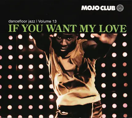 Melvin Sparks, The Souljazz Orchestra, Joe Bataan a.o. - Mojo Club Dancefloor Jazz Volume 13 - If You Want My Love