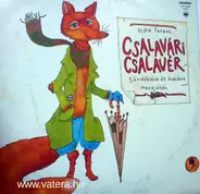 Various - Móra Ferenc: Csalavári Csalavér Tündöklése És Bukása