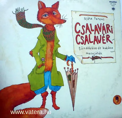 Various - Móra Ferenc: Csalavári Csalavér Tündöklése És Bukása