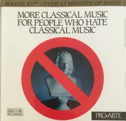 Khachaturian / Von Suppe / Bizet / Mendelssohn a.o. - More Classical Music For People Who Hate Classical Music