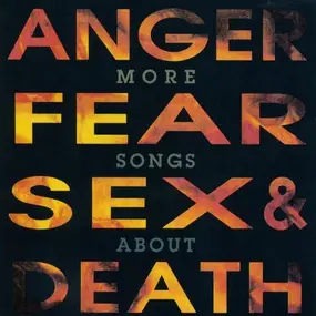 Various Artists - More Songs About Anger, Fear, Sex & Death