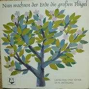 Schumann / Dvorak / Frank a.o. - Nun Wachsen Der Erde Die Großen Flügel (Gedichte Und Musik Zum Frühling)