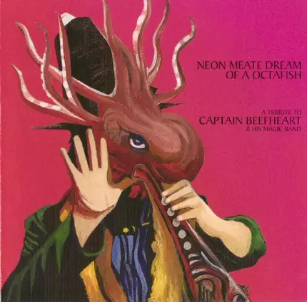 Mike Watt, Weasel Walter, Racebannon a.o. - Neon Meate Dream Of A Octafish: A Tribute To Captain Beefheart & His Magic Band