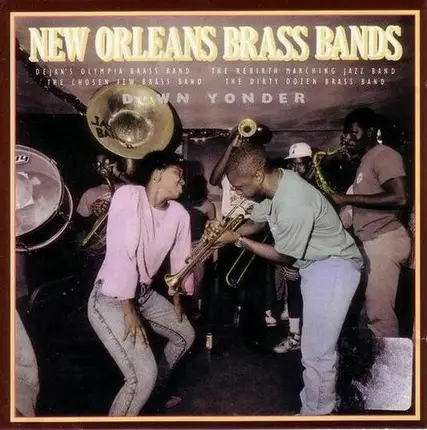 The Rebirth Marching Jazz Band,The Dirty Dozen Brass Band - New Orleans Brass Bands - Down Yonder
