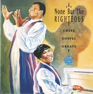 The Meditation Singers / Norfleet Brothers a.o. - None But The Righteous - Chess Gospel Greats