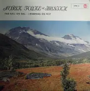 Marius Nytrøen, Olav Snortheim a.o. - Norsk Folke-Musikk: Fra Fjell Og Dal - I Kvardag Og Fest