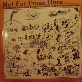 Almeda Riddle - Not Far From Here... Traditional Tales And Songs Recorded In The Arkansas Ozarks