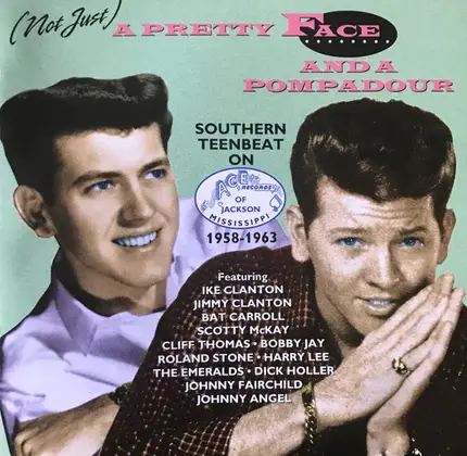 The Emeralds / Jimmy Clanton / Johnny Angel / a.o. - (Not Just) A Pretty Face And A Pompadour - Southern Teenbeat On Ace (Ms.) 1958-63