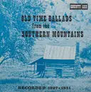 LP - Various - Old Time Ballads From The Southern Mountains