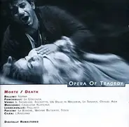 Bellini / Verdi / Puccini / Mascagni a.o. - Opera Of Tragedy - Morte / Death