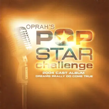 Lee McGinnis / Joe Herzog / Jackie Perkins a.o - Oprah's Pop Star Challenge 2004 Cast Album: Dreams Really Do Come True