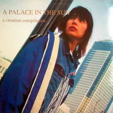 My Bloody Valentine, Primal Scream, Hypnotone - A Palace In The Sun (A Creation Compilation)