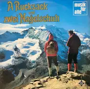 Schlierseer Buam, Carl Schwarz, Liesl Fuchs, Rudi Knabl, a.o. - A Rucksack Und Zwei Nagelschuh