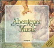 Bach / Mozart / Monteverdi a.o. - Abenteuer Musik - Ein Streifzug Durch 1000 Jahre