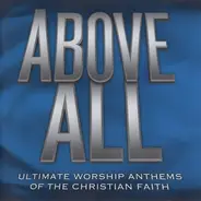 Brian Doerksen / Israel And New Breed a.o. - Above All - Ultimate Worship Anthems Of The Christian Faith