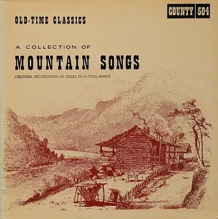 Dad Blackard's Moonshiners, North Carolina Ramblers, Kelly Harrell, etc - A Collection Of Mountain Songs