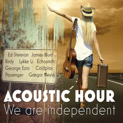 Ed Sheeran / James Blunt / Coldplay a.o. - Acoustic Hour - We Are Independent Vol. 1